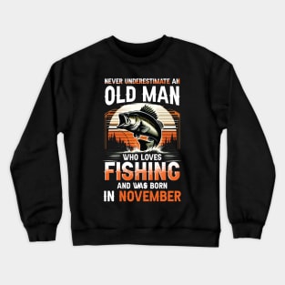 Never Underestimate An Old Man Who Loves Fishing And Was Born In November Crewneck Sweatshirt